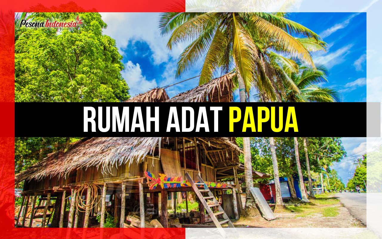 Daftar Rumah Adat Papua Beserta Gambar Dan Penjelasannya