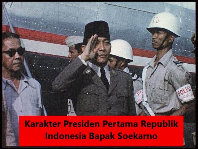 Karakter Presiden Pertama Republik Indonesia Bapak Soekarno